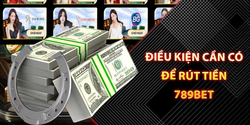 Vấn đề quan trọng liên quan đến rút tiền 789BET