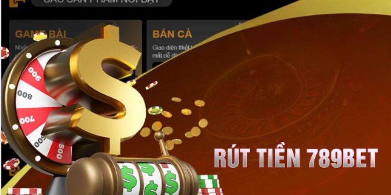 Những thao tác thực hiện rút tiền 789BET