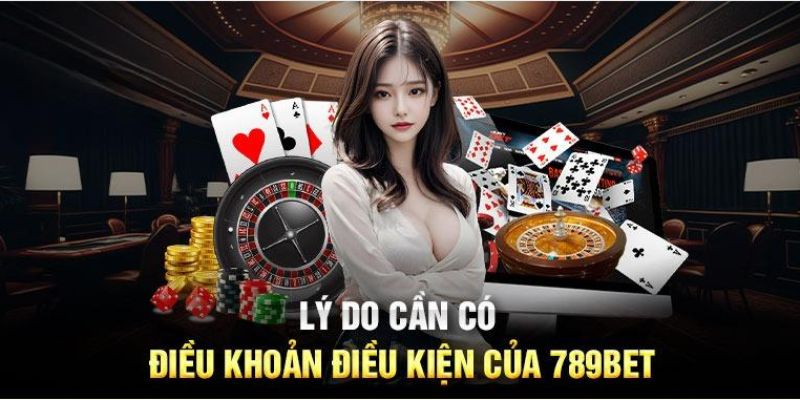 Lý do cần có điều khoản và trách nhiệm 789BET