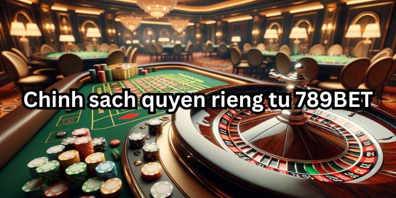 Quyền riêng tư 789BET - Giới thiệu chính sách